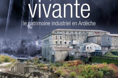 Il est en ligne ! Visionnez le film documentaire « Empreinte vivante, le patrimoine industriel en Ardèche »