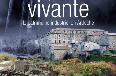 Film documentaire « Empreinte vivante, le patrimoine industriel en Ardèche » : découvrez et organisez des projections !
