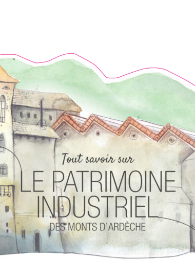 TOUT SAVOIR SUR le patrimoine industriel des Monts d’Ardèche
